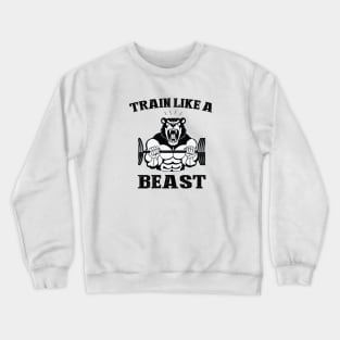 Train like a beast Crewneck Sweatshirt